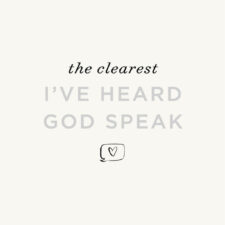 The clearest I’ve heard God speak