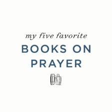 My 5 favorite books on prayer
