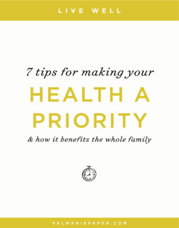 7 tips for making your health a priority | Val Marie Paper