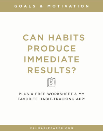 Can habits product immediate results? | Val Marie Paper
