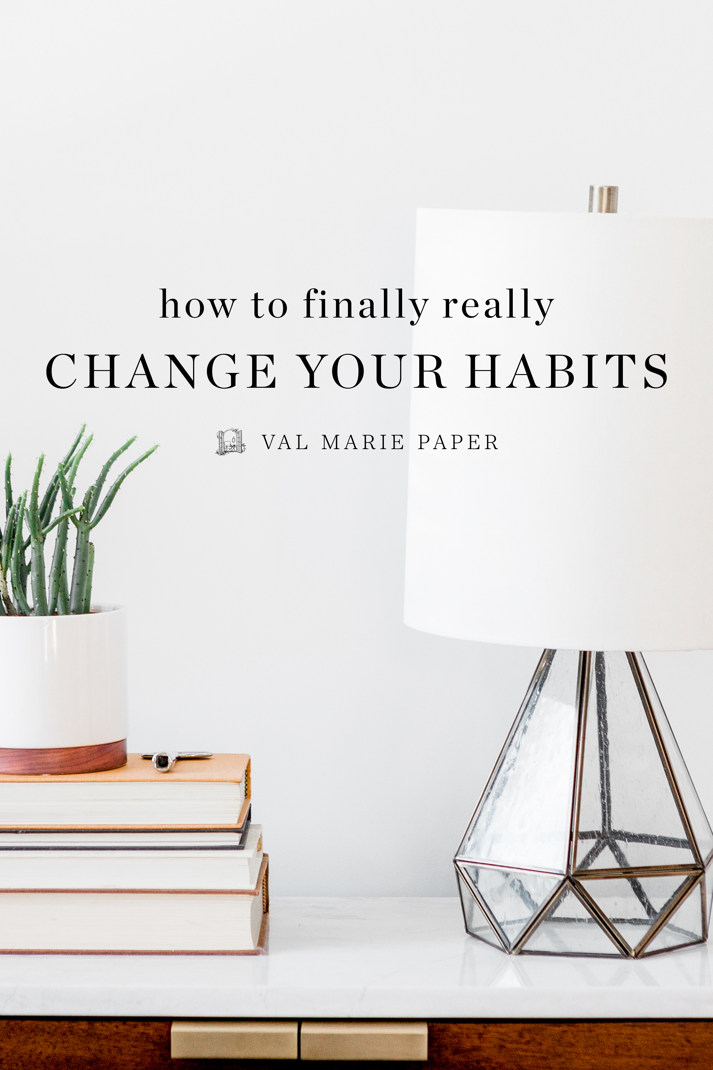 How to Change Your Habits by Valerie Woerner, habits, goals, living well, intentional living