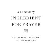 A necessary ingredient for prayer