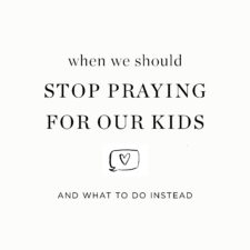 When we don’t need to pray for our kids