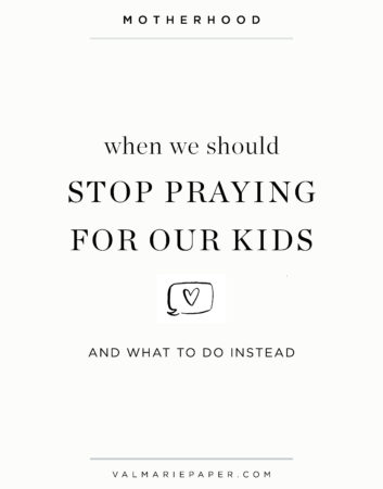 When We Don't Need to Prayer for our Kids by Valerie Woerner, motherhood, Val Marie Paper, children, pregnancy, faith, mom life, prayer, parenting, Christian