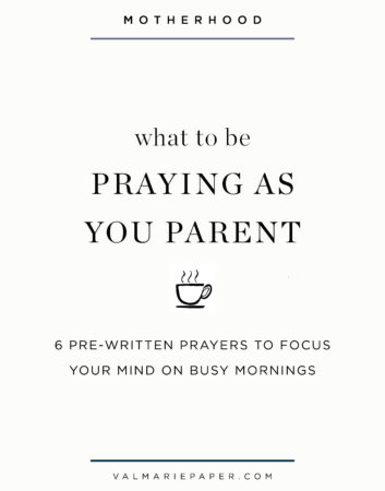 What to pray as you parent by Valerie Woerner | Val Marie Paper, motherhood, faith, parenting, praying for kids, prayer journal, Christian, spiritual growth, encouraging words, prayer list, praying Scripture