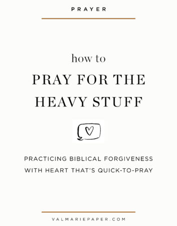 How to pray for the heavy stuff | Val Marie Paper, Valerie Woerner, forgiveness, women's Bible study, prayer journal, quotes, relationships, marriage