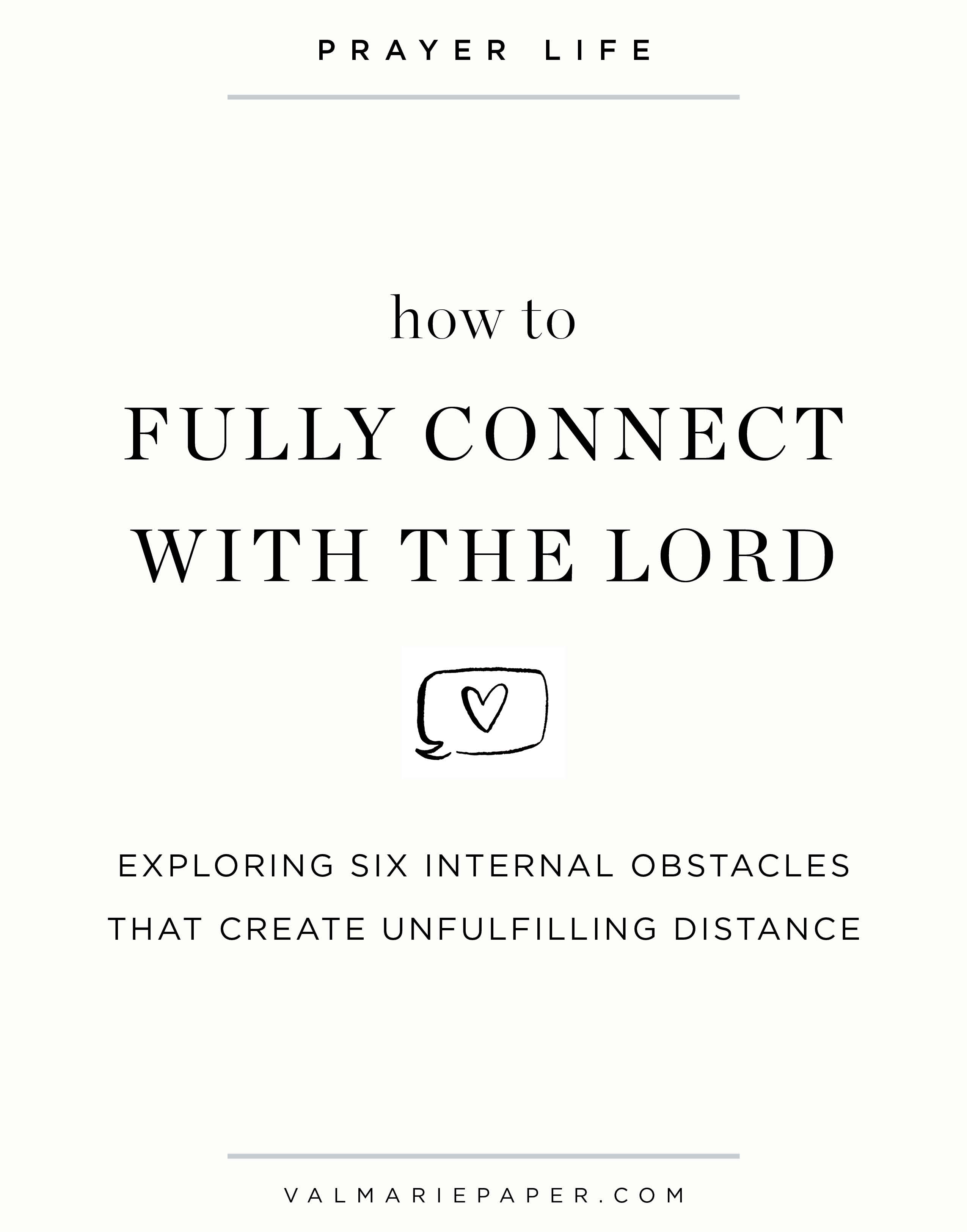 Six things that distance us from God by Valerie Woerner | Val Marie Paper, prayer, how to fully connect with the Lord, relationship, Christian, faith, women's ministry, motherhood, disciplines