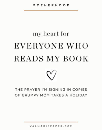 My heart for everyone who reads my book by Valerie Woerner | Grumpy Mom Takes a Holiday, motherhood, parenting, christian life, faith, mops, author, summer reads, prayer