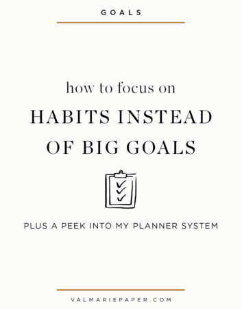 How to focus on habits instead of big goals by Valerie Woerner | Val Marie Paper