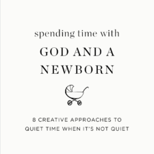 8 ways to spend time with God AND a newborn