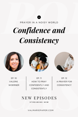 On the Podcast: Confidence and Consistency by Valerie Woerner, prayer journal, women's ministry, prayer, refresh, meditation, how to make a prayer journal, praying for your kids, husband, prayer warrior, war room, Bible study, tools, prayer notebook, how to pray, prayer in a noisy world, how to pray confidently and consistently