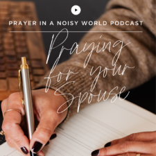 On the Podcast: Praying for Your Spouse