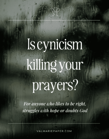 Is cynicism killing your prayers by Valerie Woerner, prayer life, doubting God, struggling, hopeless, walk with God